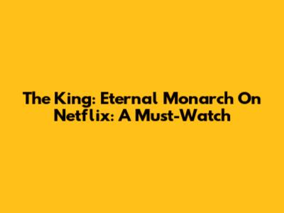 The King: Eternal Monarch On Netflix: A Must-Watch
