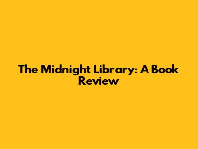 The Midnight Library: A Book Review