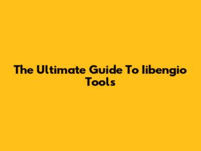 The Ultimate Guide To Iibengio Tools