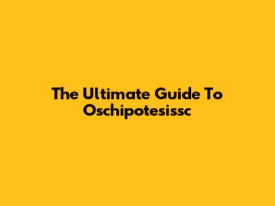 The Ultimate Guide To Oschipotesissc