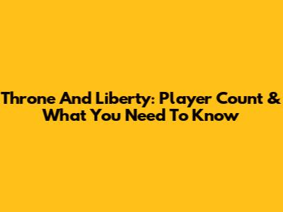 Throne And Liberty: Player Count & What You Need To Know