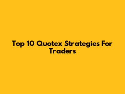 Top 10 Quotex Strategies For Traders