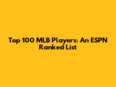 Top 100 MLB Players: An ESPN Ranked List