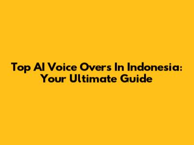 Top AI Voice Overs In Indonesia: Your Ultimate Guide