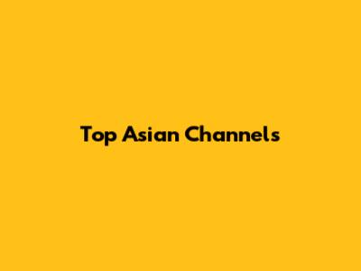 Top Asian Channels