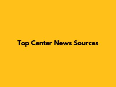 Top Center News Sources
