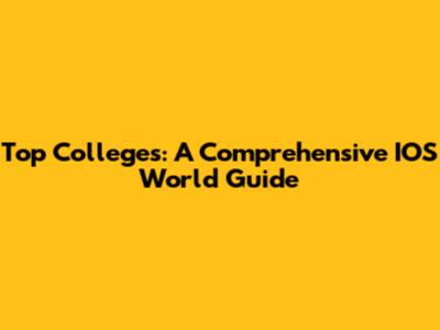 Top Colleges: A Comprehensive IOS World Guide