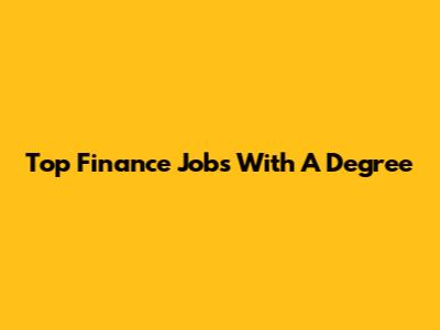 Top Finance Jobs With A Degree