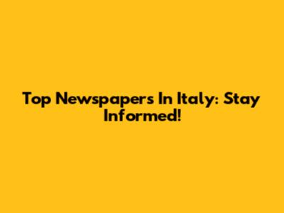 Top Newspapers In Italy: Stay Informed!