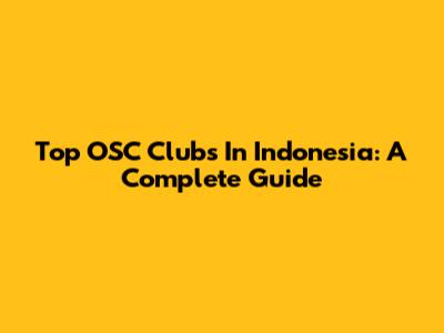 Top OSC Clubs In Indonesia: A Complete Guide