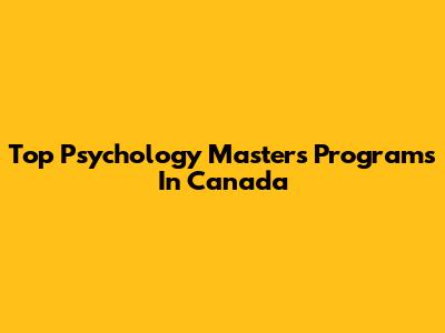 Top Psychology Master's Programs In Canada