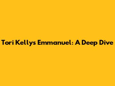 Tori Kelly's Emmanuel: A Deep Dive