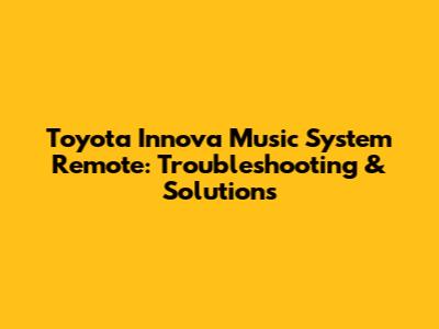 Toyota Innova Music System Remote: Troubleshooting & Solutions