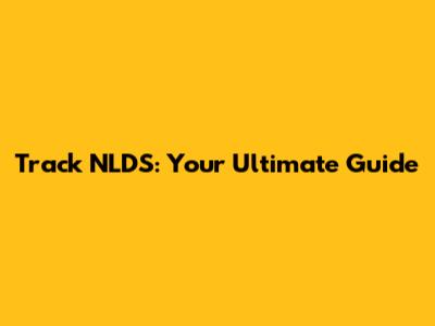 Track NLDS: Your Ultimate Guide