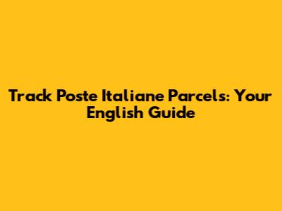 Track Poste Italiane Parcels: Your English Guide
