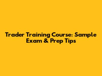 Trader Training Course: Sample Exam & Prep Tips