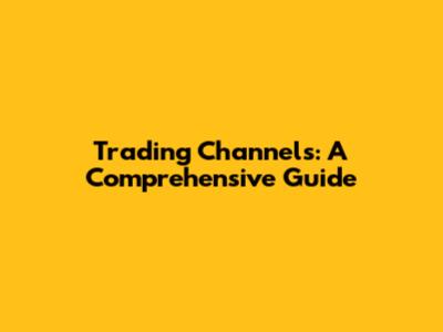 Trading Channels: A Comprehensive Guide