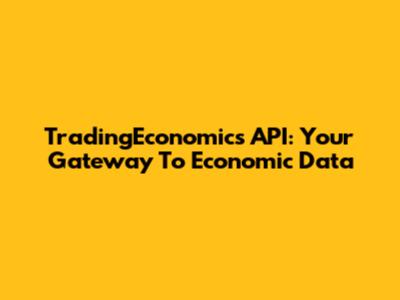 TradingEconomics API: Your Gateway To Economic Data