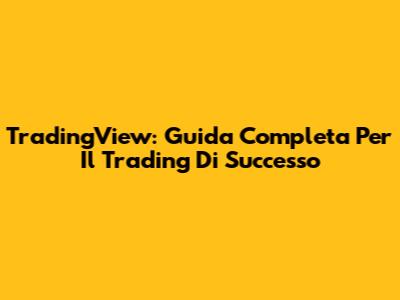 TradingView: Guida Completa Per Il Trading Di Successo