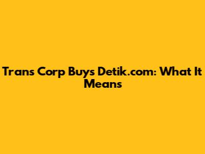 Trans Corp Buys Detik.com: What It Means