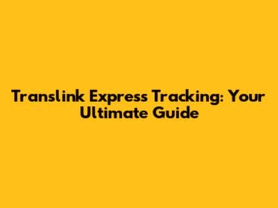 Translink Express Tracking: Your Ultimate Guide