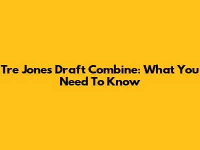 Tre Jones Draft Combine: What You Need To Know