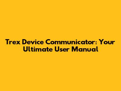 Trex Device Communicator: Your Ultimate User Manual