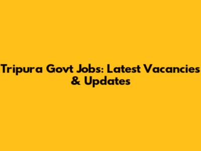 Tripura Govt Jobs: Latest Vacancies & Updates