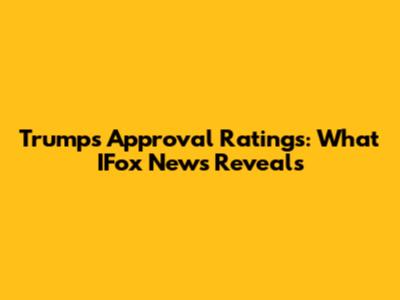 Trump's Approval Ratings: What IFox News Reveals