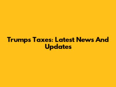Trump's Taxes: Latest News And Updates