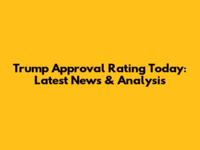 Trump Approval Rating Today: Latest News & Analysis