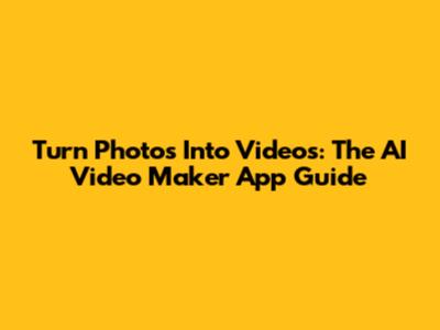 Turn Photos Into Videos: The AI Video Maker App Guide
