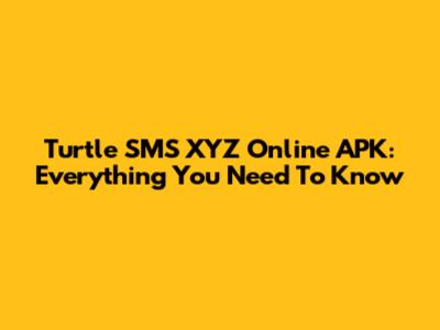 Turtle SMS XYZ Online APK: Everything You Need To Know