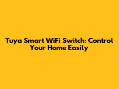 Tuya Smart WiFi Switch: Control Your Home Easily