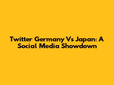 Twitter Germany Vs Japan: A Social Media Showdown
