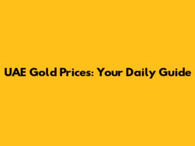 UAE Gold Prices: Your Daily Guide
