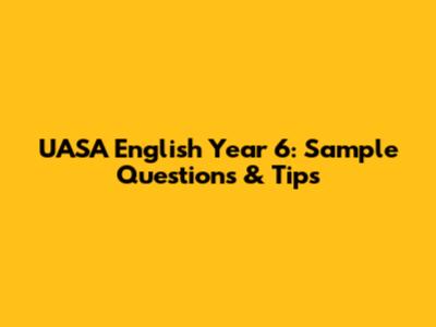 UASA English Year 6: Sample Questions & Tips