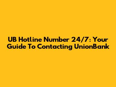 UB Hotline Number 24/7: Your Guide To Contacting UnionBank