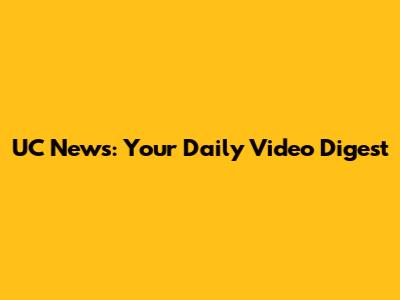 UC News: Your Daily Video Digest