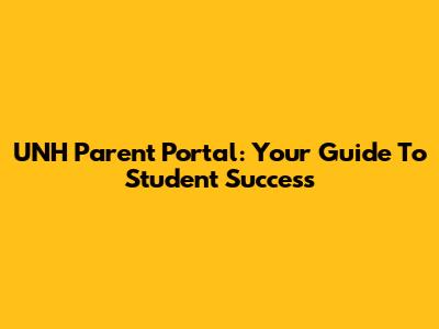 UNH Parent Portal: Your Guide To Student Success
