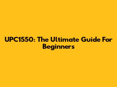 UPC1550: The Ultimate Guide For Beginners