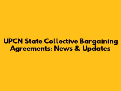 UPCN State Collective Bargaining Agreements: News & Updates