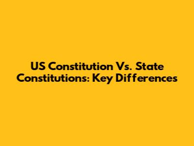 US Constitution Vs. State Constitutions: Key Differences