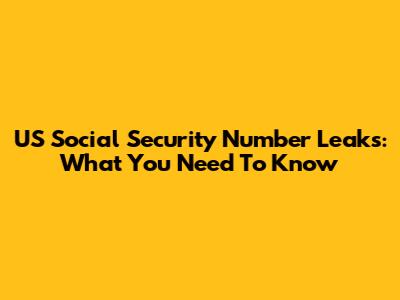 US Social Security Number Leaks: What You Need To Know