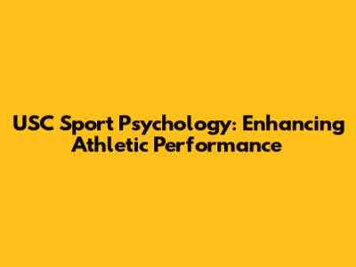 USC Sport Psychology: Enhancing Athletic Performance