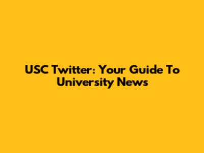 USC Twitter: Your Guide To University News