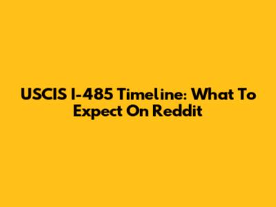 USCIS I-485 Timeline: What To Expect On Reddit