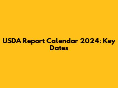 USDA Report Calendar 2024: Key Dates