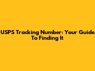 USPS Tracking Number: Your Guide To Finding It