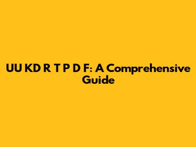 UU KD R T P D F: A Comprehensive Guide
